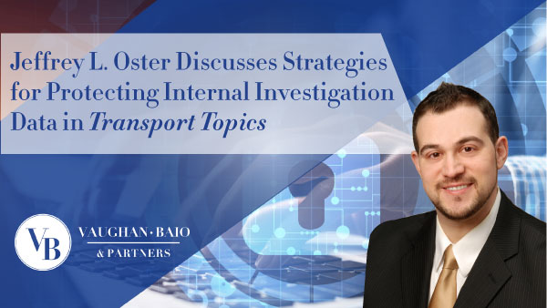 Jeffrey L. Oster Discusses Strategies for Protecting Internal Investigation Data in <em>Transport Topics</em>