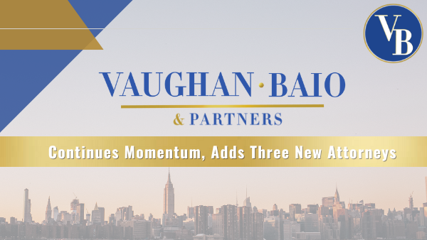 Vaughan Baio & Partners Continues Momentum, Adds Three New Attorneys