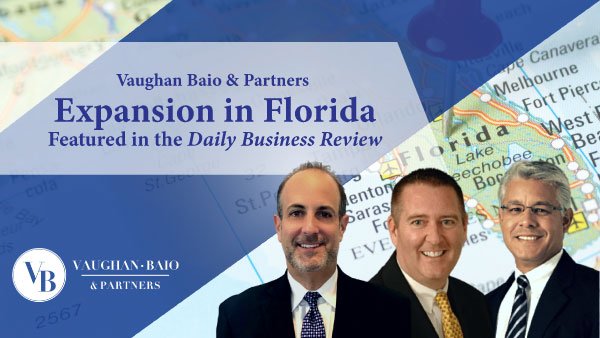 Vaughan Baio & Partners Expansion in Florida Featured in the Daily Business Review