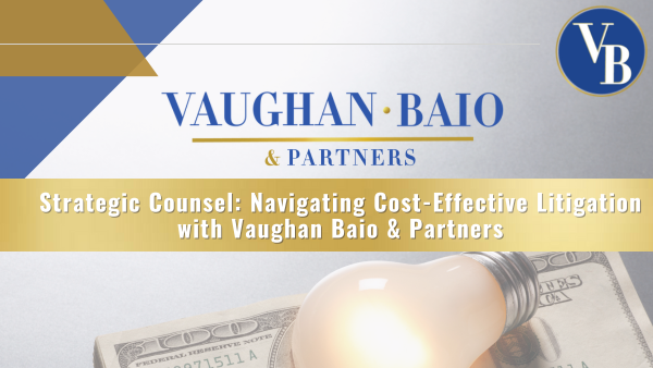 Strategic Counsel: Navigating Cost-Effective Litigation with Vaughan Baio & Partners